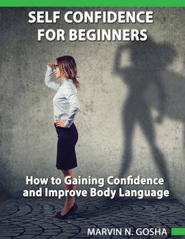 Paperback Self confidence for beginners - How to gaining confidence and improve body language Book