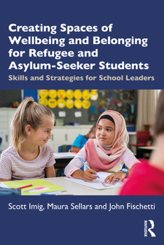 Paperback Creating Spaces of Wellbeing and Belonging for Refugee and Asylum-Seeker Students: Skills and Strategies for School Leaders Book