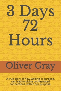 Paperback 3 Days 72 Hours: A true story of how waiting in purpose, can lead to divine orchestrated connections, within our purpose. Book