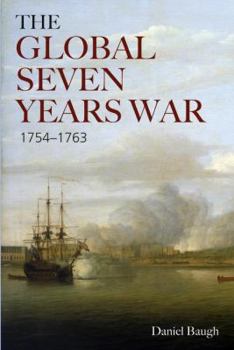 The Global Seven Years War 1754 - 1763: Britain and France in a Great Power Contest - Book  of the Modern Wars in Perspective