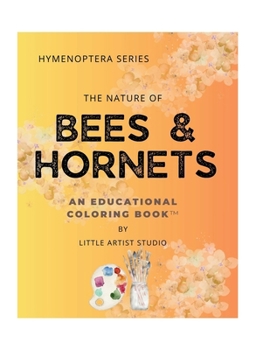 The Nature of Bees & Hornets: A Coloring Book For All Ages (Hymenoptera Series)
