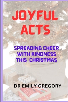 JOYFUL ACTS: SPREADING CHEER WITH KINDNESS THIS CHRISTMAS B0CMY5PJS8 Book Cover