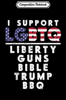 Paperback Composition Notebook: I Support LGBTQ Liberty Guns Bible Trump BBQ Funny Pro 2020 Journal/Notebook Blank Lined Ruled 6x9 100 Pages Book