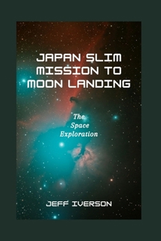 Paperback Japan SLIM Mission to Moon Landing: The Space Exploration Book