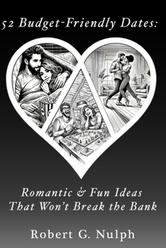 Paperback 52 Budget-Friendly Dates: Romantic & Fun Ideas That Won't Break the Bank Book