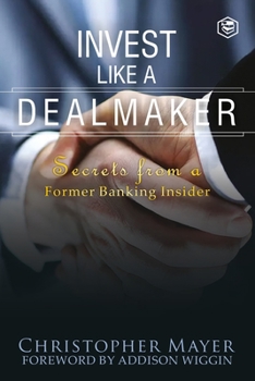 Paperback Invest Like a Dealmaker: Secrets from a Former Banking Insider (Agora Series) Book