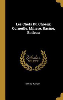 Hardcover Les Chefs Du Choeur; Corneille, Miliere, Racine, Boileau [French] Book