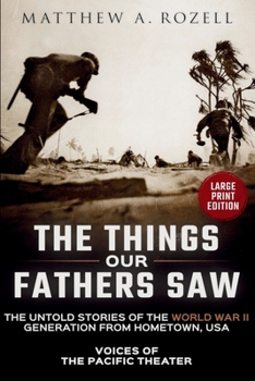 VOICES OF THE PACIFIC-Large Print Edition: The Things Our Fathers Saw-The Untold Stories of the World War II Generation-Volume I (MATTHEW ROZELL BOOKS-LARGE PRINT EDITIONS)