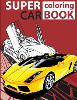 Super Car Coloring Book: Cars coloring book for kids - activity books for preschooler - coloring book for Boys, Girls, Fun, coloring book for kids ages 2-4 4-8): Volume 1