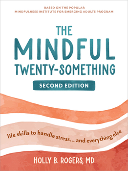 Paperback The Mindful Twenty-Something: Life Skills to Handle Stress...and Everything Else Book