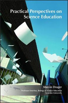 Paperback Practical Perspectives on Science Education: A Useful Compilation of Articles on Science Education-based upon 55 Years of Teaching Experience-that Offers Numerous Proven Teaching Tips That Will B Book
