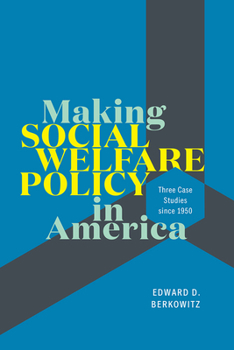 Hardcover Making Social Welfare Policy in America: Three Case Studies Since 1950 Book