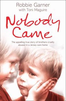 Nobody Came: The Appalling True Story of Brothers Cruelly Abused in a Jersey Care Home