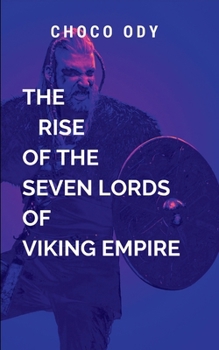 Paperback The Rise of the Seven Lords of Viking Empire: Set against a backdrop of brutal warfare Book