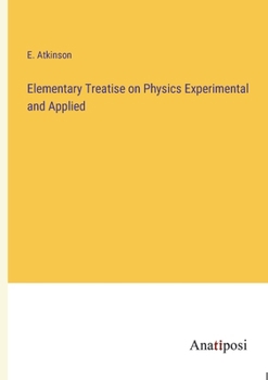 Paperback Elementary Treatise on Physics Experimental and Applied Book