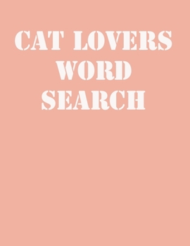 cat lovers word search: large print puzzle book.8,5x11, matte cover,39 animals Activity Puzzle Book for kids ages 6-8 and Book for adults also, with solution
