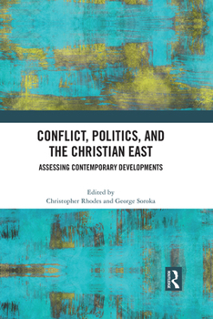 Paperback Conflict, Politics, and the Christian East: Assessing Contemporary Developments Book