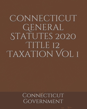 Connecticut General Statutes 2020 Title 12 Taxation Vol 1
