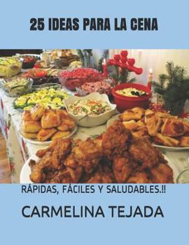 Paperback 25 Ideas Para La Cena: Rápidas, Fáciles Y Saludables.!! [Spanish] Book