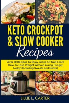 Paperback Keto Crockpot & Slow Cooker Recipes: Over 50 Recipes To Enjoy Alone Or Not! Learn How To Lose Weight Without Going Hungry Today (Including Sweets and Book