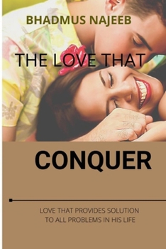 Paperback The Love That Conquer: Love That Provides Solution to All Problems in His Life Book