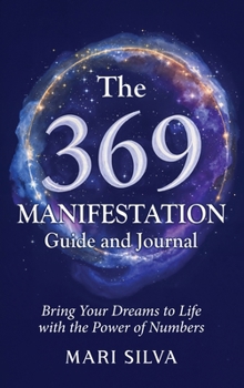 369 Manifestation Guide and Journal: Bring Your Dreams to Life with the Power of Numbers