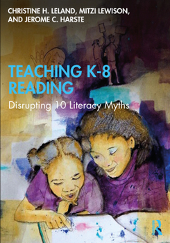 Paperback Teaching K-8 Reading: Disrupting 10 Literacy Myths Book