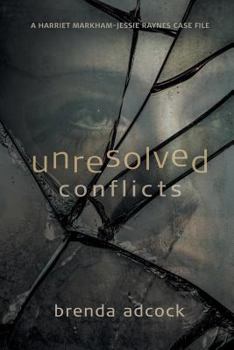 Unresolved Conflicts - Book #2 of the A Harriett Markham-Jessie Raynes Case File