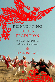 Paperback Reinventing Chinese Tradition: The Cultural Politics of Late Socialism Book