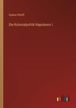 Paperback Die Kolonialpolitik Napoleons I. [German] Book