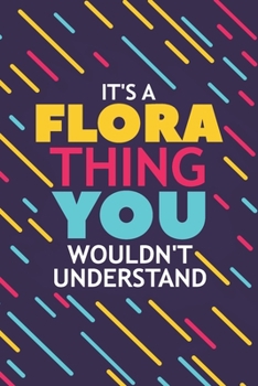 Paperback It's a Flora Thing You Wouldn't Understand: Lined Notebook / Journal Gift, 120 Pages, 6x9, Soft Cover, Glossy Finish Book