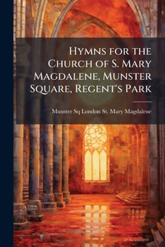 Hymns for the Church of S. Mary Magdalene, Munster Square, Regent's Park