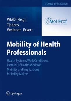 Paperback Mobility of Health Professionals: Health Systems, Work Conditions, Patterns of Health Workers' Mobility and Implications for Policy Makers Book