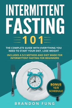 Paperback Intermittent Fasting 101: The complete guide with everything you need to start your diet, lose weight. Includes a 5/2 method and diet made for i Book