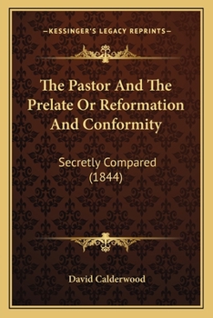 Paperback The Pastor And The Prelate Or Reformation And Conformity: Secretly Compared (1844) Book