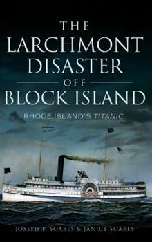 Hardcover The Larchmont Disaster Off Block Island: Rhode Island's Titanic Book