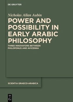 Hardcover Power and Possibility in Early Arabic Philosophy: Three Innovators Between Philoponus and Avicenna Book