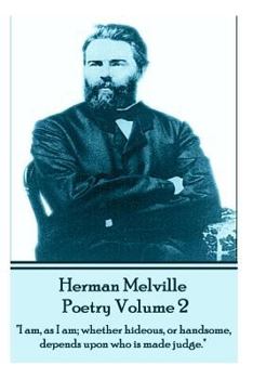 Herman Melville Poetry 2: "I am, as I am; whether hideous, or handsome, depends upon who is made judge."