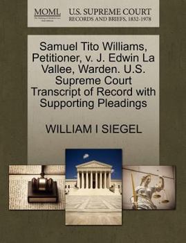 Paperback Samuel Tito Williams, Petitioner, V. J. Edwin La Vallee, Warden. U.S. Supreme Court Transcript of Record with Supporting Pleadings Book