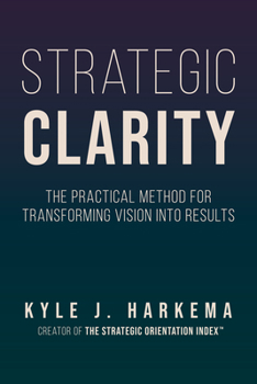 Paperback Strategic Clarity: The Practical Method for Transforming Vision Into Results Book