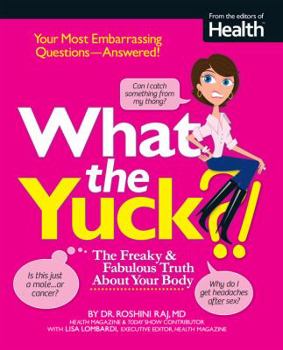 Paperback What the Yuck?: The Freaky & Fabulous Truth about Your Body Book