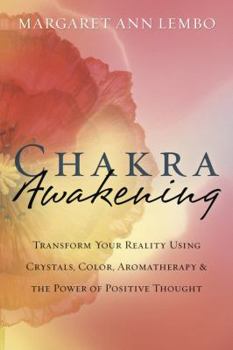 Paperback Chakra Awakening: Transform Your Reality Using Crystals, Color, Aromatherapy & the Power of Positive Thought Book