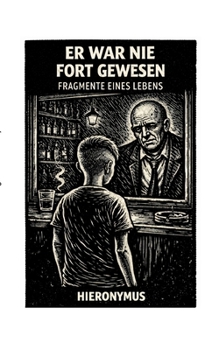 Er war nie fort gewesen: Fragmente eines Lebens (German Edition)