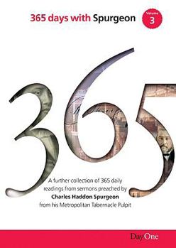 365 Days with C H Spurgeon Vol 3: A further collection of daily readings from sermons preached by Charles Haddon Spurgeon from his Metropolitan Tabernacle Pulpit (365 days with)