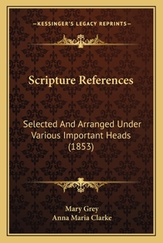 Paperback Scripture References: Selected And Arranged Under Various Important Heads (1853) Book