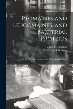 Paperback Ptomaïnes and Leucomaïnes, and Bacterial Proteids: or the Chemical Factors in the Causation of Disease Book