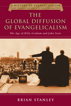 Paperback The Global Diffusion of Evangelicalism: The Age of Billy Graham and John Stott Volume 5 Book