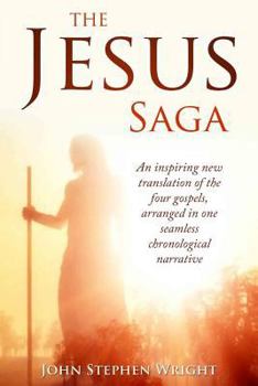 Paperback The Jesus Saga: An inspiring new translation of the four gospels, arranged in one seamless, chronological narrative Book