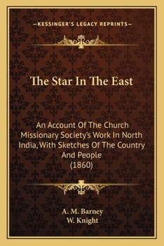 Paperback The Star In The East: An Account Of The Church Missionary Society's Work In North India, With Sketches Of The Country And People (1860) Book