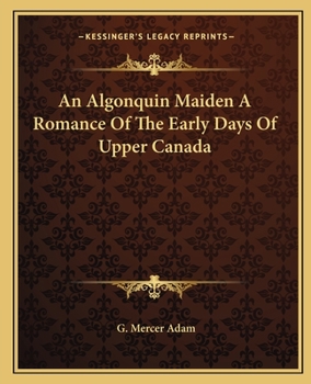 An Algonquin Maiden: A Romance of the Early Days of Upper Canada